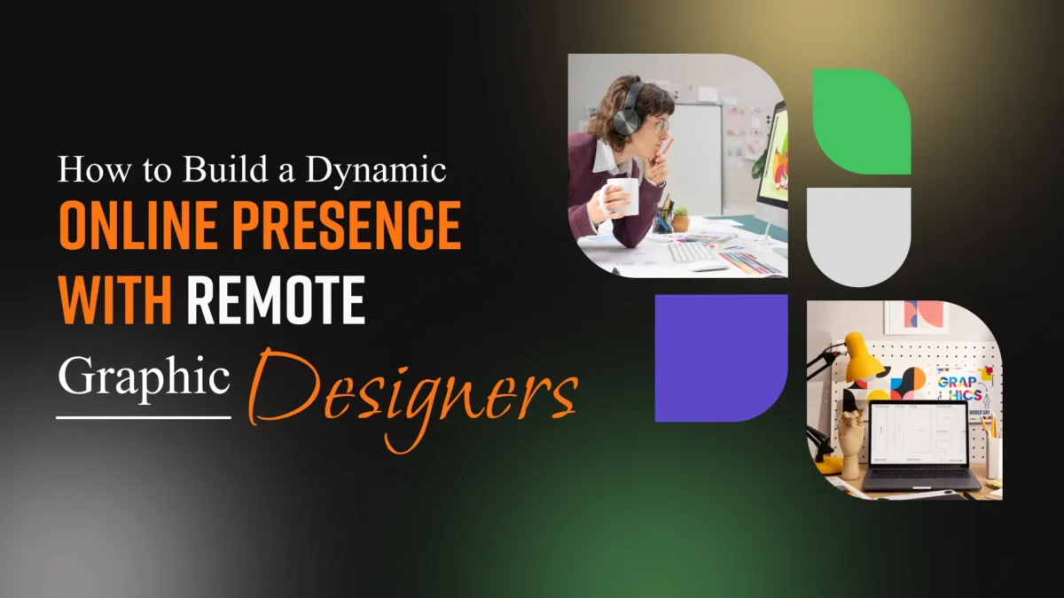 How to Build a Dynamic Online Presence with Remote Graphic Designers?
