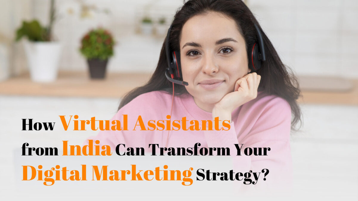How Virtual Assistants from India Can Transform Your Digital Marketing Strategy?