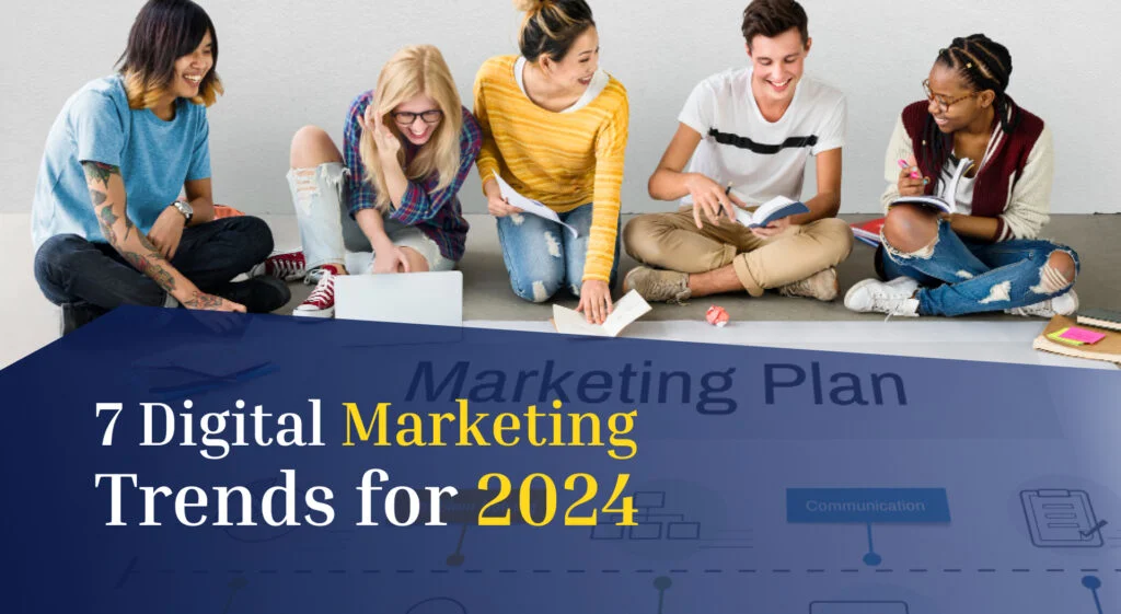 7 Digital Marketing Trends for 2024 You Simply Cannot Afford to Ignore