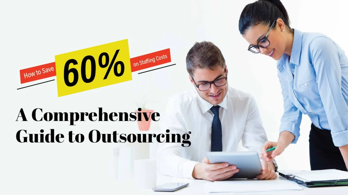 How to Save 60% on Staffing Costs: A Comprehensive Guide to Outsourcing