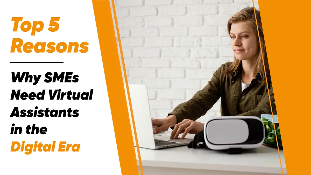 Top 5 Reasons Why SMEs Need Virtual Assistants in the Digital Era