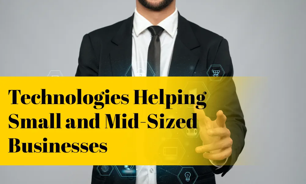 Technologies Helping Small and Mid-Sized Businesses