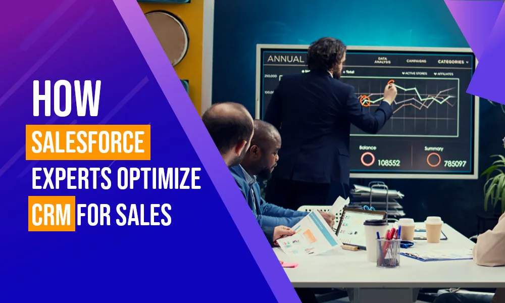 How Salesforce Experts Optimize CRM for Sales Teams
