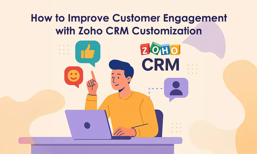 How to Improve Customer Engagement with Zoho CRM Customization