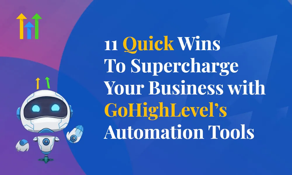 11 Quick Wins to Supercharge Your Business with GoHighLevel’s Automation Tools