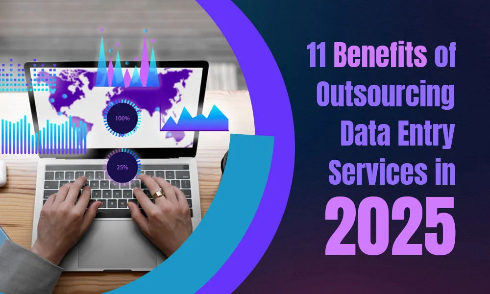 11 Benefits of Outsourcing Data Entry Services
