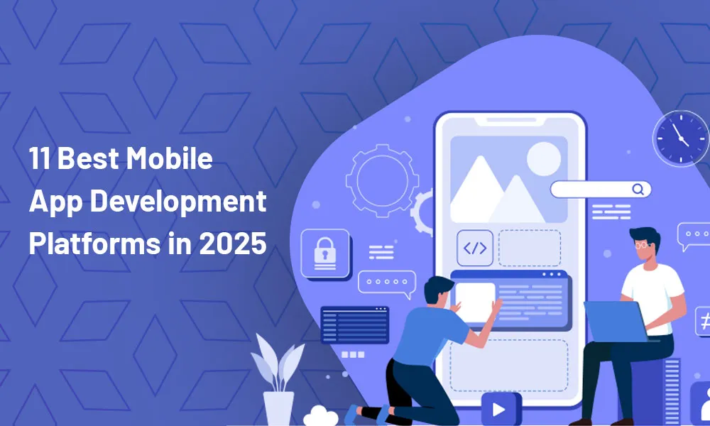 11 Best Mobile App Development Platforms in 2025