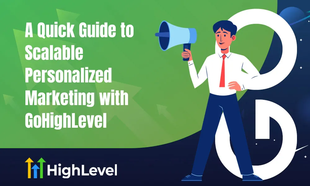 A Quick Guide to Scalable Personalized Marketing with GoHighLevel