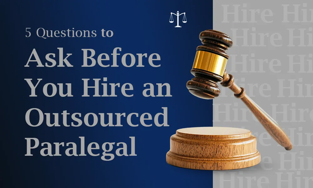 5 Questions to Ask Before You Hire an Outsourced Paralegal