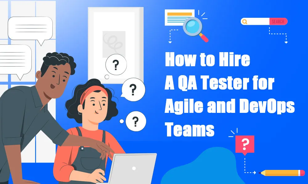 How to Hire a QA Tester for Agile and DevOps Teams