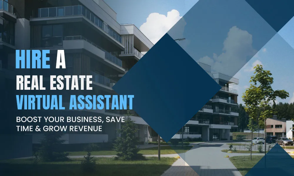 Hire a Real Estate Virtual Assistant: Boost Your Business, Save Time & Grow Revenue