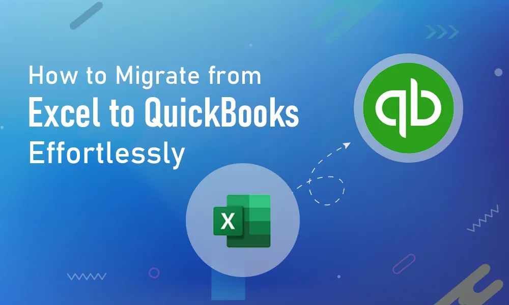 Migrate from Excel to QuickBooks Effortlessly