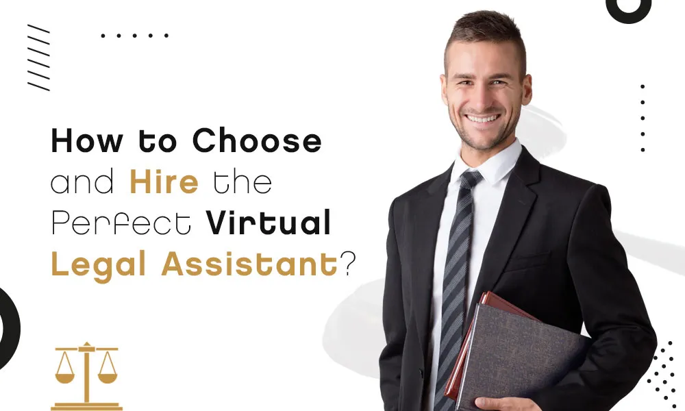 How to Choose and Hire the Perfect Virtual Legal Assistant?