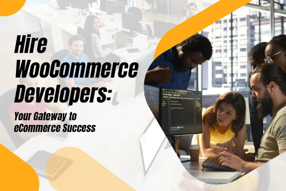 Hire WooCommerce Developers: Your Gateway to eCommerce Success