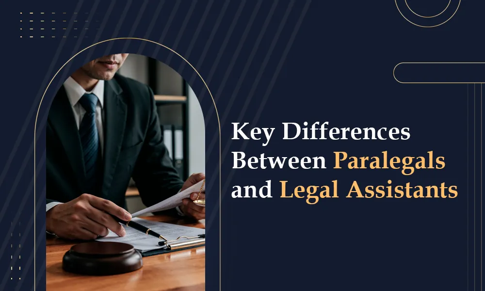 Key Differences Between Paralegals and Legal Assistants