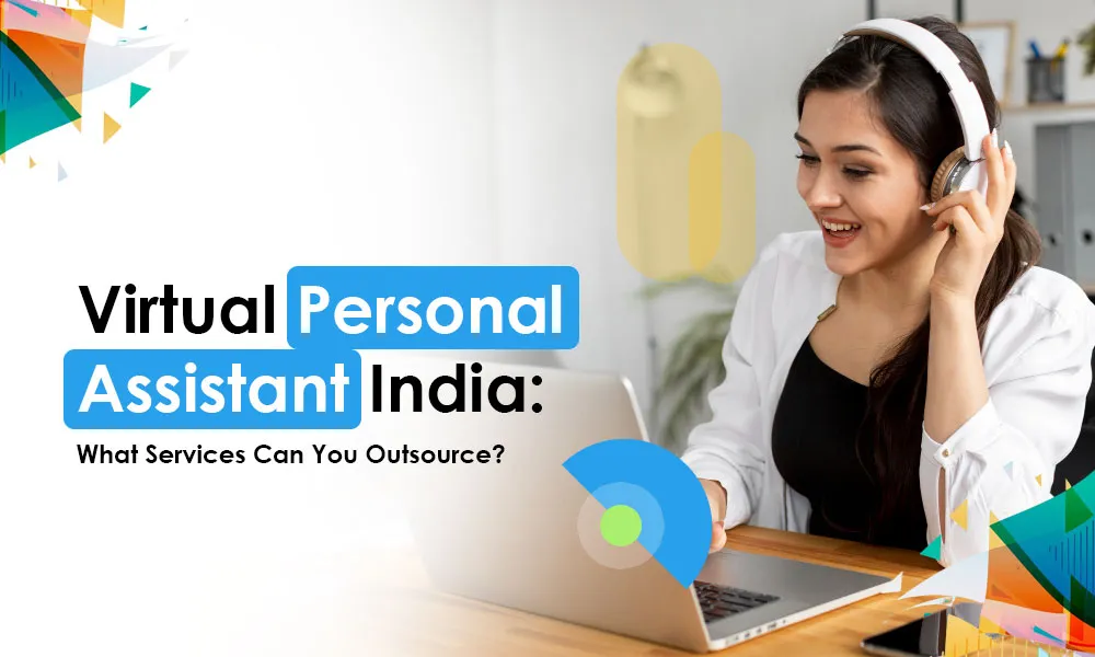Virtual Personal Assistant India: What Services Can You Outsource?