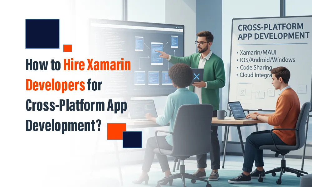 How to Hire Xamarin Developers for Cross-Platform App Development?