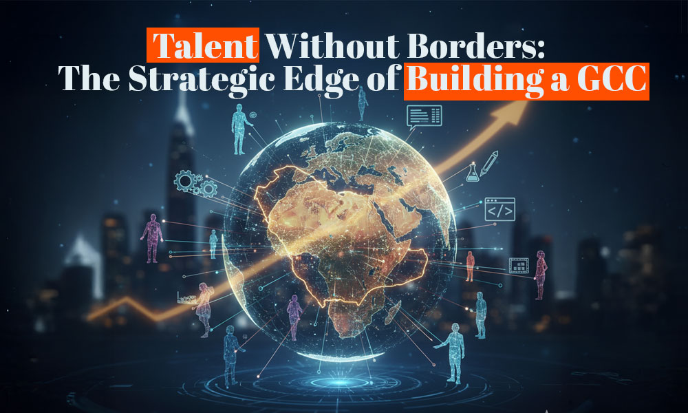 Talent Without Borders: The Strategic Edge of Building a GCC