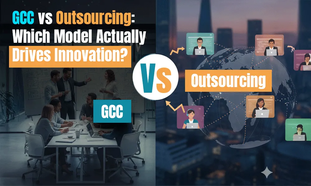 GCC vs Outsourcing: Which Model Actually Drives Innovation?