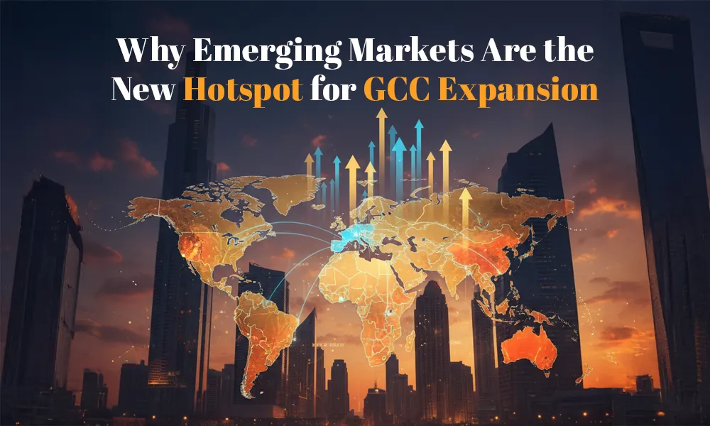 Why Emerging Markets Are the New Hotspot for GCC Expansion