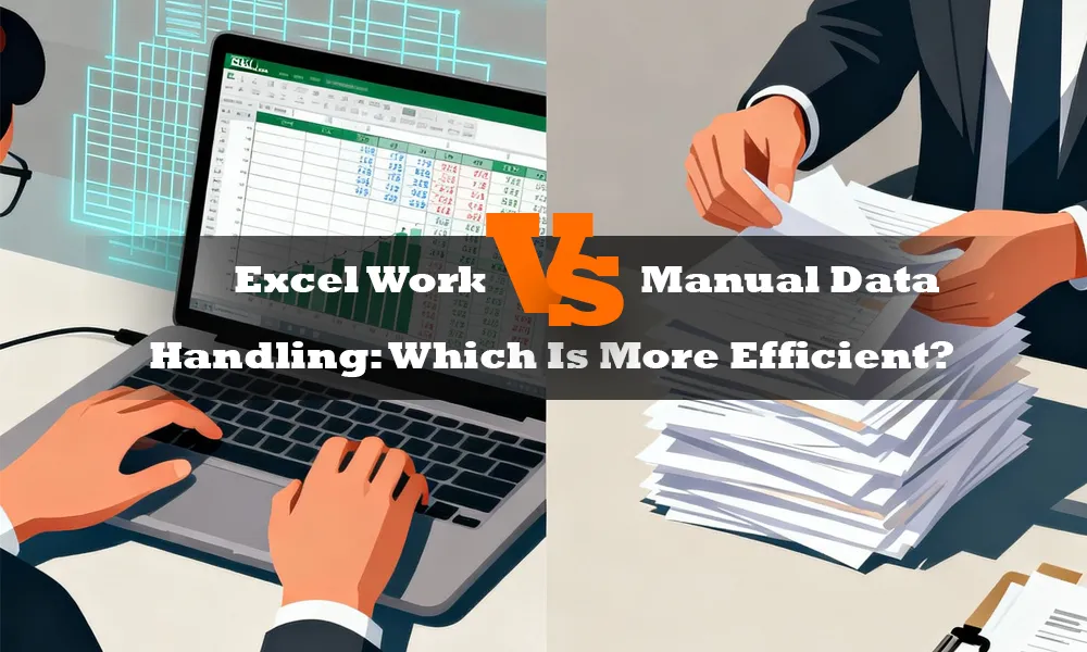 Excel Work vs Manual Data Handling: Which Is More Efficient?