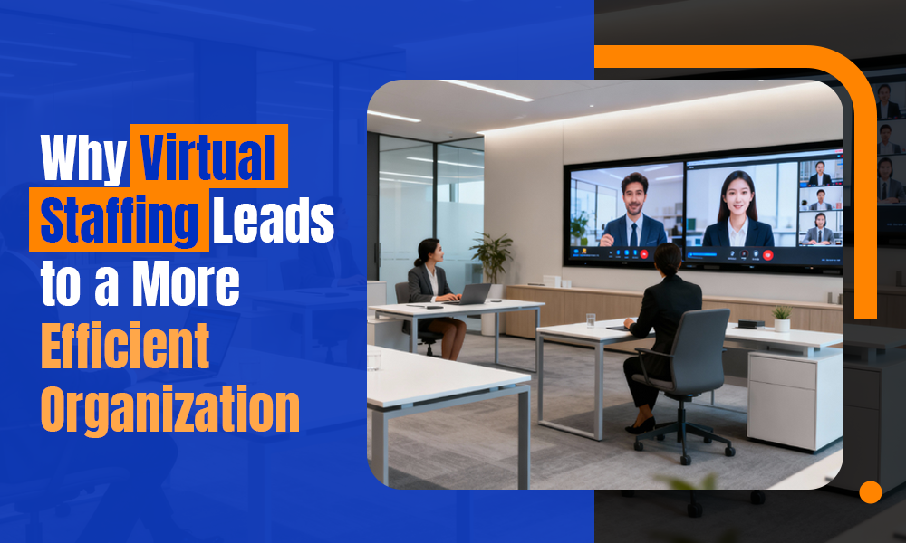 Why Virtual Staffing Leads to a More Efficient Organization