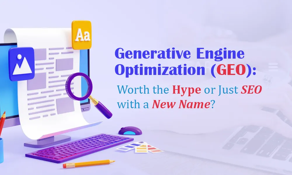 Generative Engine Optimization (GEO): Worth the Hype or Just SEO with a New Name?